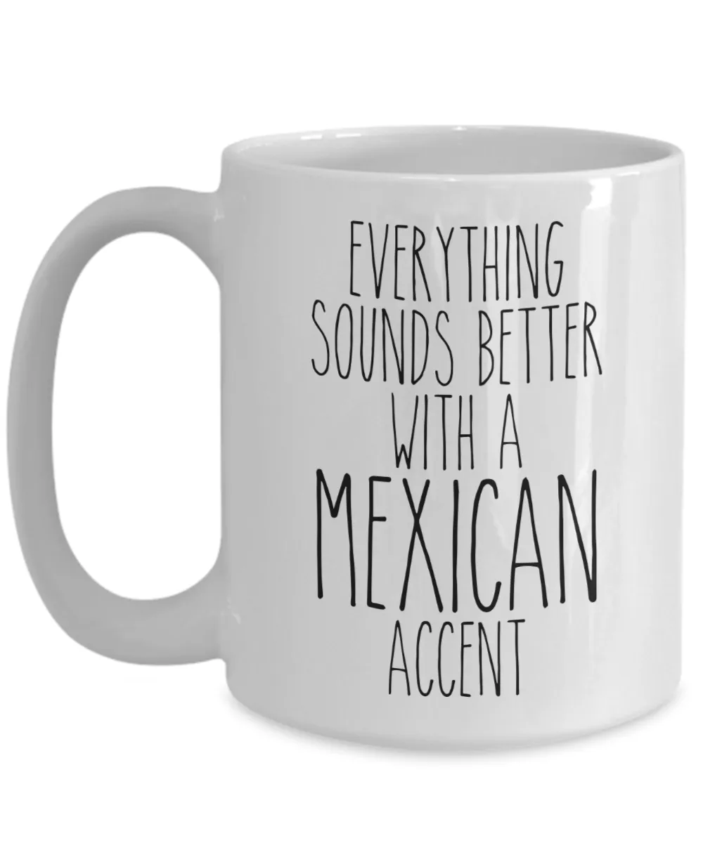 Mexico Mug Everything Sounds Better With a Mexican Accent Funny Coffee Cup