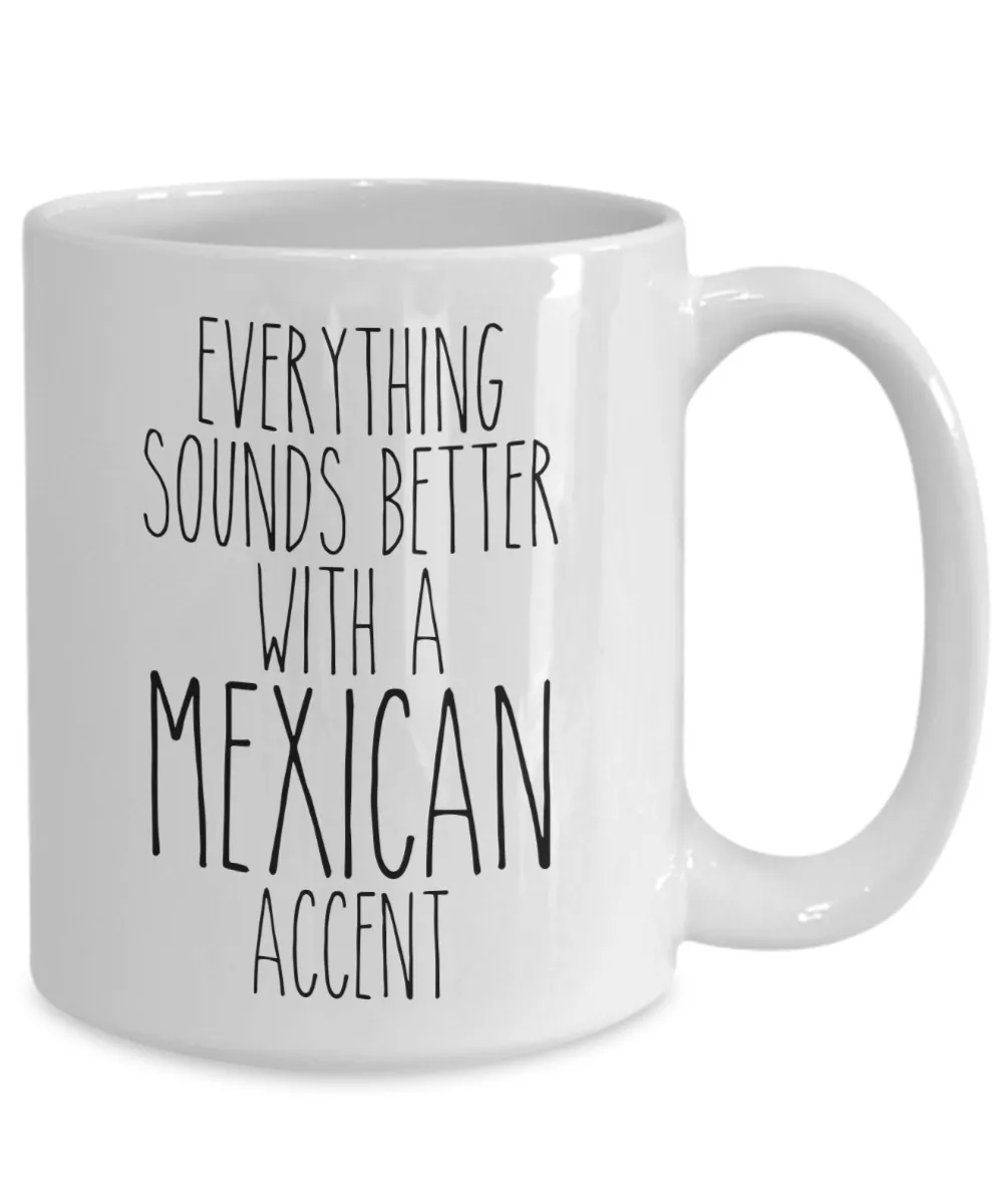 Mexico Mug Everything Sounds Better With a Mexican Accent Funny Coffee Cup