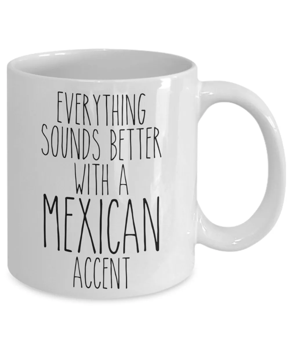 Mexico Mug Everything Sounds Better With a Mexican Accent Funny Coffee Cup